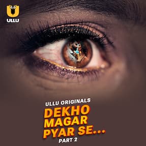 Dekho Magar Pyar Se - Part 2 (2025) HDRip Hindi Ullu Originals Full Movie Watch Online Free Download - TodayPk