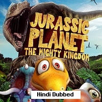 Jurassic Planet: The Mighty Kingdom (2021)  Hindi Dubbed Full Movie Watch Online Free Download | TodayPk