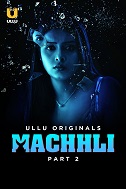 Machhli - Part 2 (2024)  Hindi Full Web Series Online Free Download | TodayPk