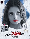 Mohe Rang De - Part 3 (2024)  Hindi Full Web Series Online Free Download | TodayPk