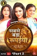 Sabse Bada Rupaya - Season 2 - Part 2 (2024) HDRip Hindi Kangan Originals Full Movie Watch Online Free Download - TodayPk