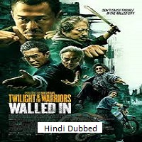 Twilight of the Warriors: Walled In (2024)  Hindi Dubbed Full Movie Watch Online Free Download | TodayPk